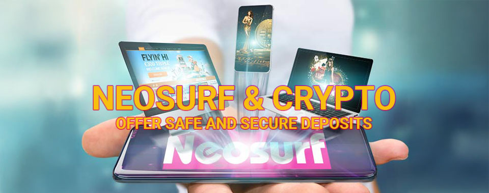 Neosurf and Crypto provide you with the most secure and private experience